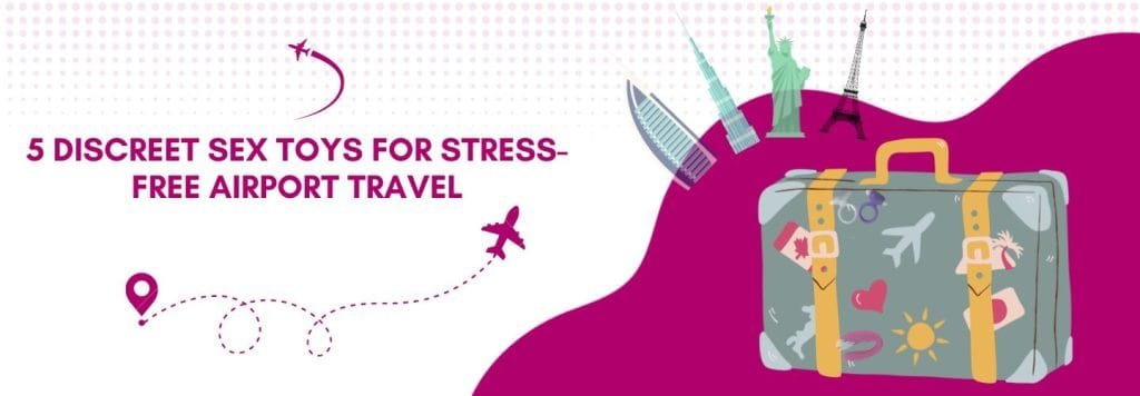 Discreet Sex Toys for Stress-Free Airport Travel