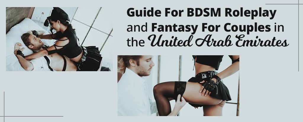 Guide for BDSM Roleplay and Fantasy for Couples in the United Arab Emirates